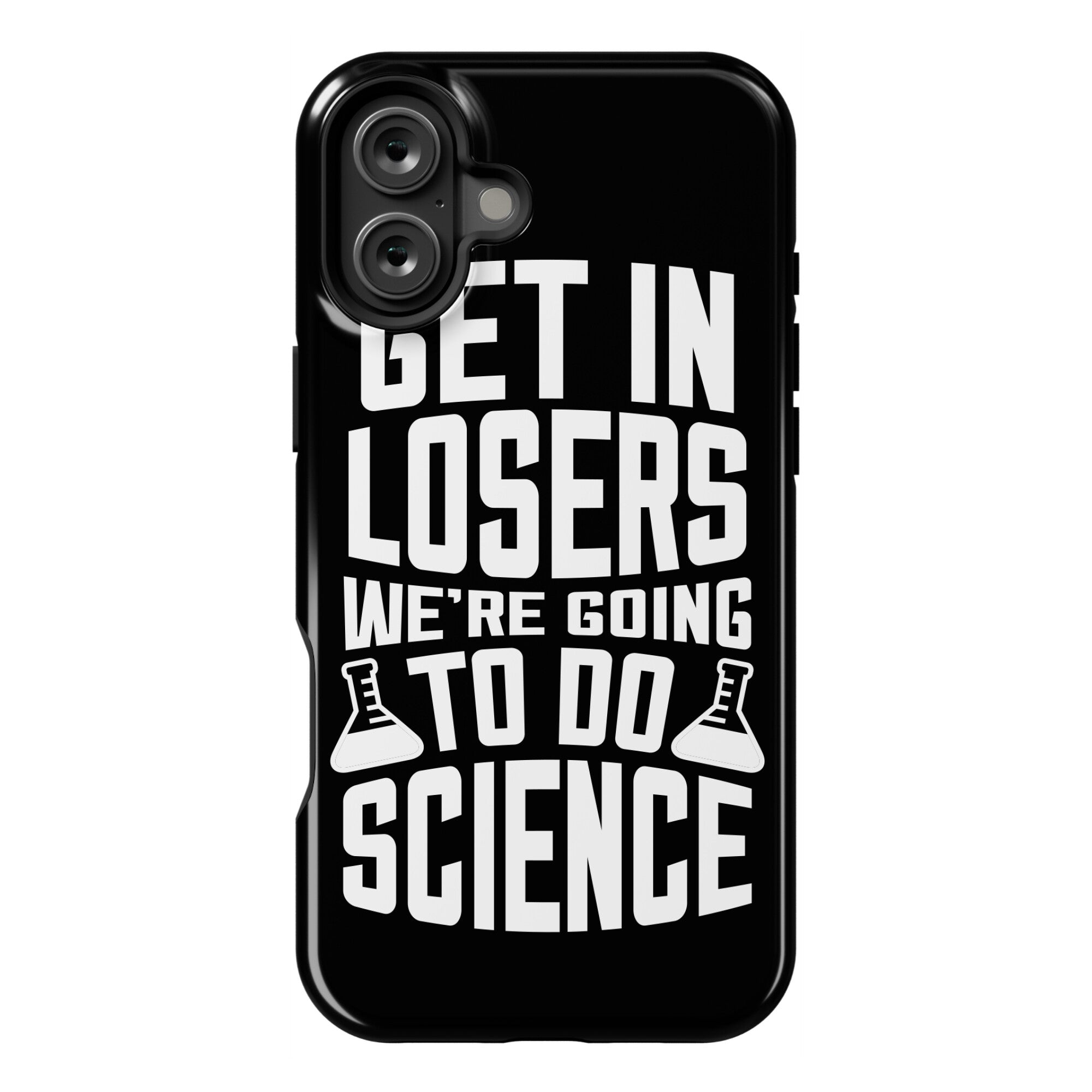 Get In Losers We're Going To Do Science Phone Case